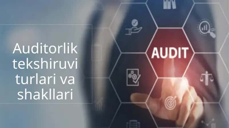Auditorlik tekshiruvi turlari va shakllari