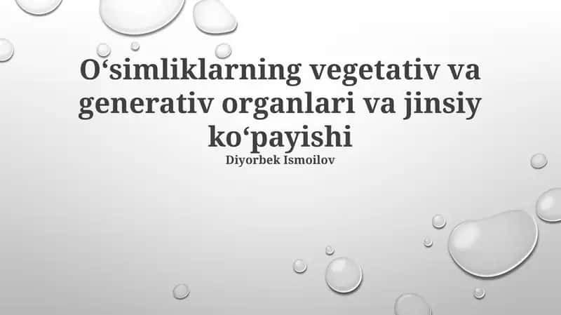 Oʻsimliklarning vegetativ va generativ organlari va jinsiy koʻpayishi