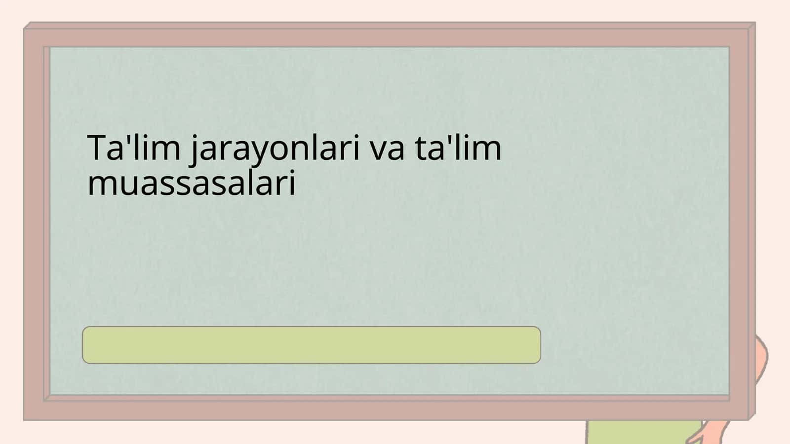 Ta'lim jarayonlari va ta'lim muassasalari