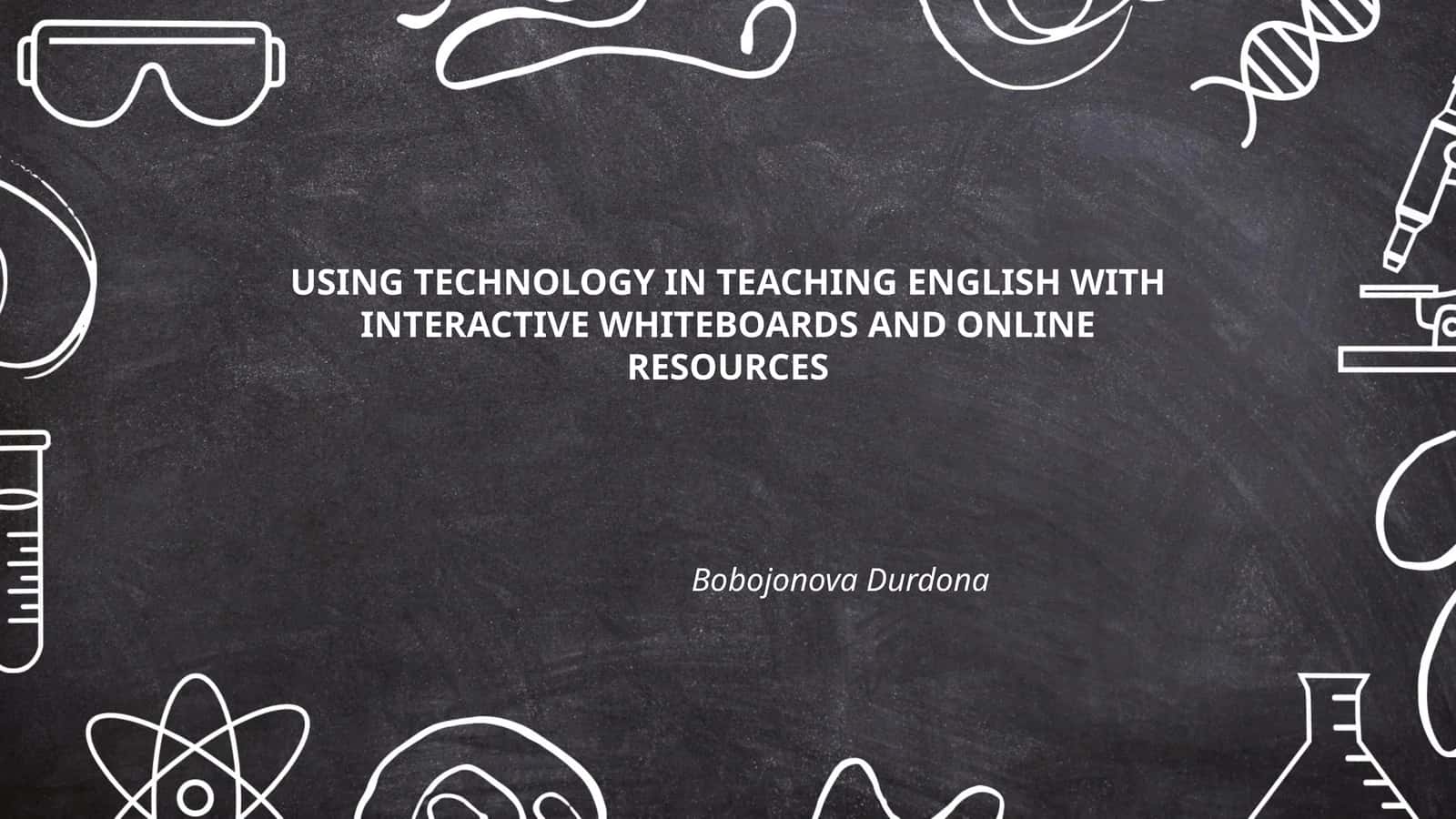 USING TECHNOLOGY IN TEACHING ENGLISH WITH INTERACTIVE WHITEBOARDS AND ONLINE RESOURCES