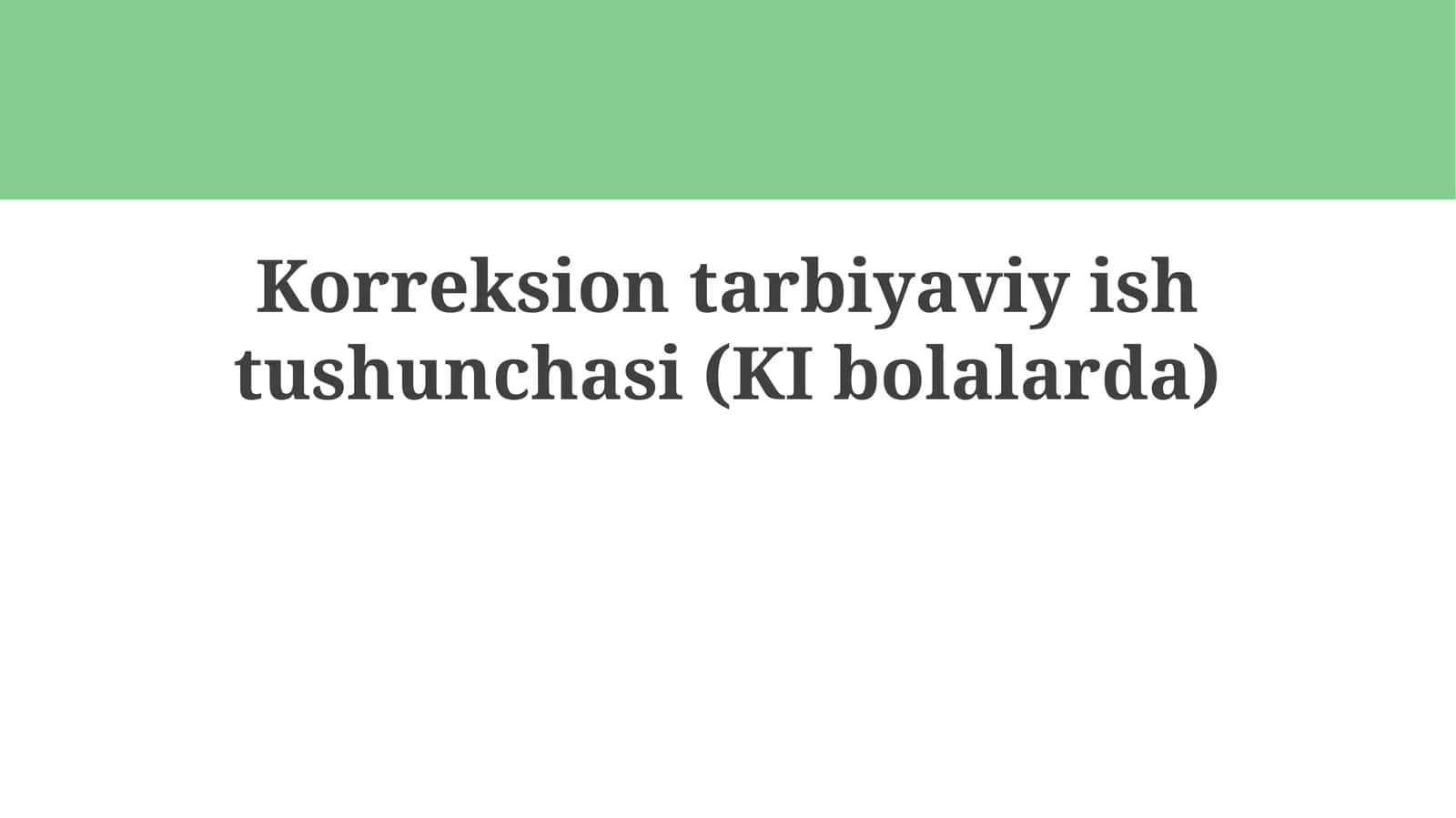 Korreksion tarbiyaviy ish tushunchasi (KI bolalarda)