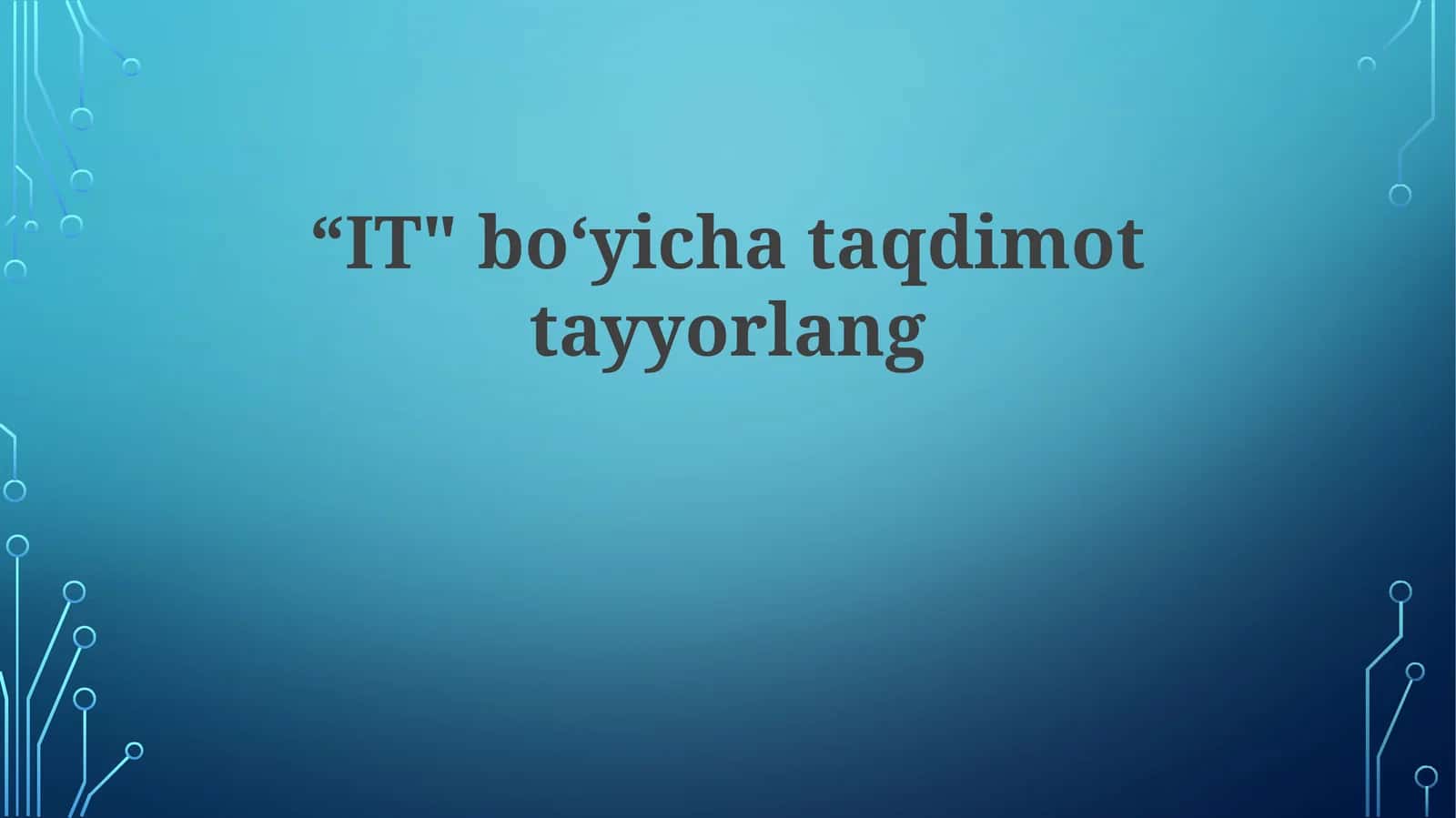 "IT" bo‘yicha taqdimot tayyorlang