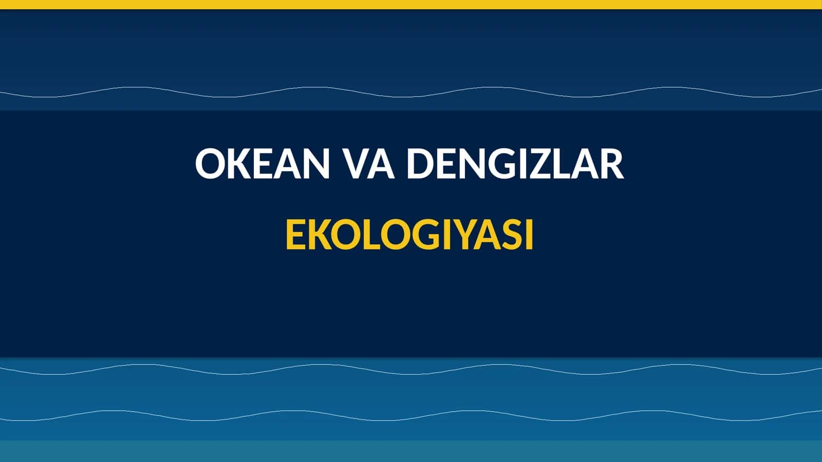 OKEAN VA DENGIZLAR EKOLOGIYASI