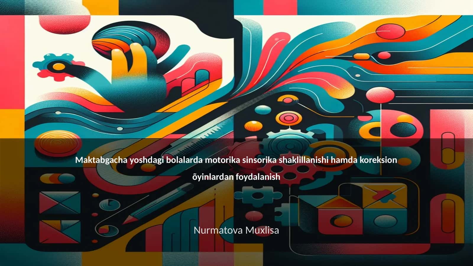 Maktabgacha yoshdagi bolalarda motorika sinsorika shaklillanishi hamda koreksion õyinlardan foydalanish