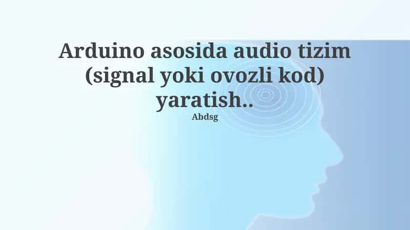 Arduino asosida audio tizim (signal yoki ovozli kod) yaratish