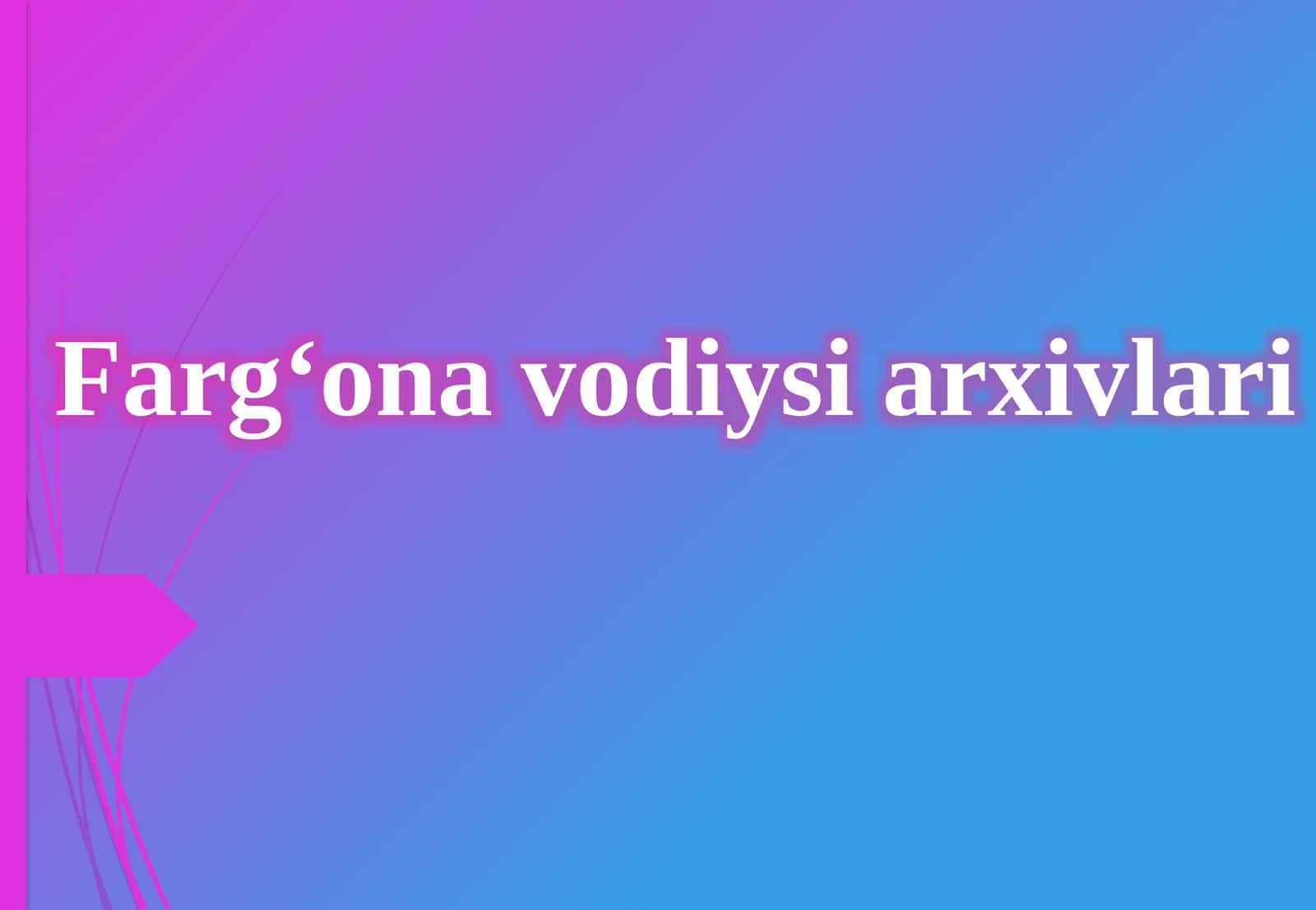 Farg‘ona vodiysi arxivlari