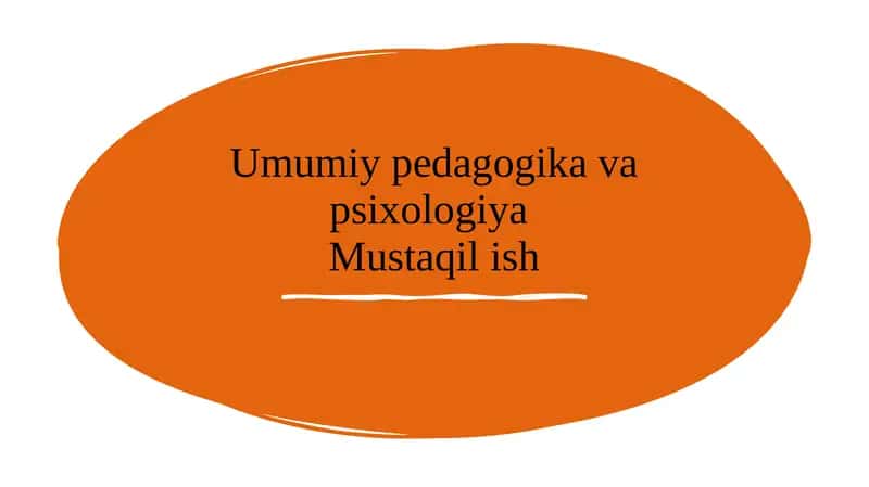 Umumiy pedagogika va psixologiyaMustaqil ish