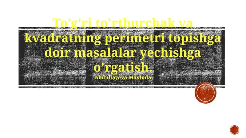 To'g'ri to'rtburchak va kvadratning perimetri topishga doir masalalar yechishga o'rgatish