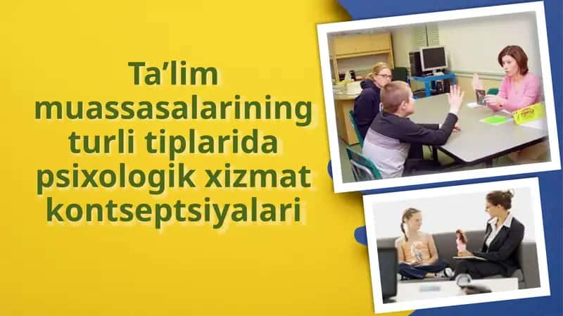 Ta’lim muassasalarining turlitiplari dapsixologik xizmat kontseptsiyalari
