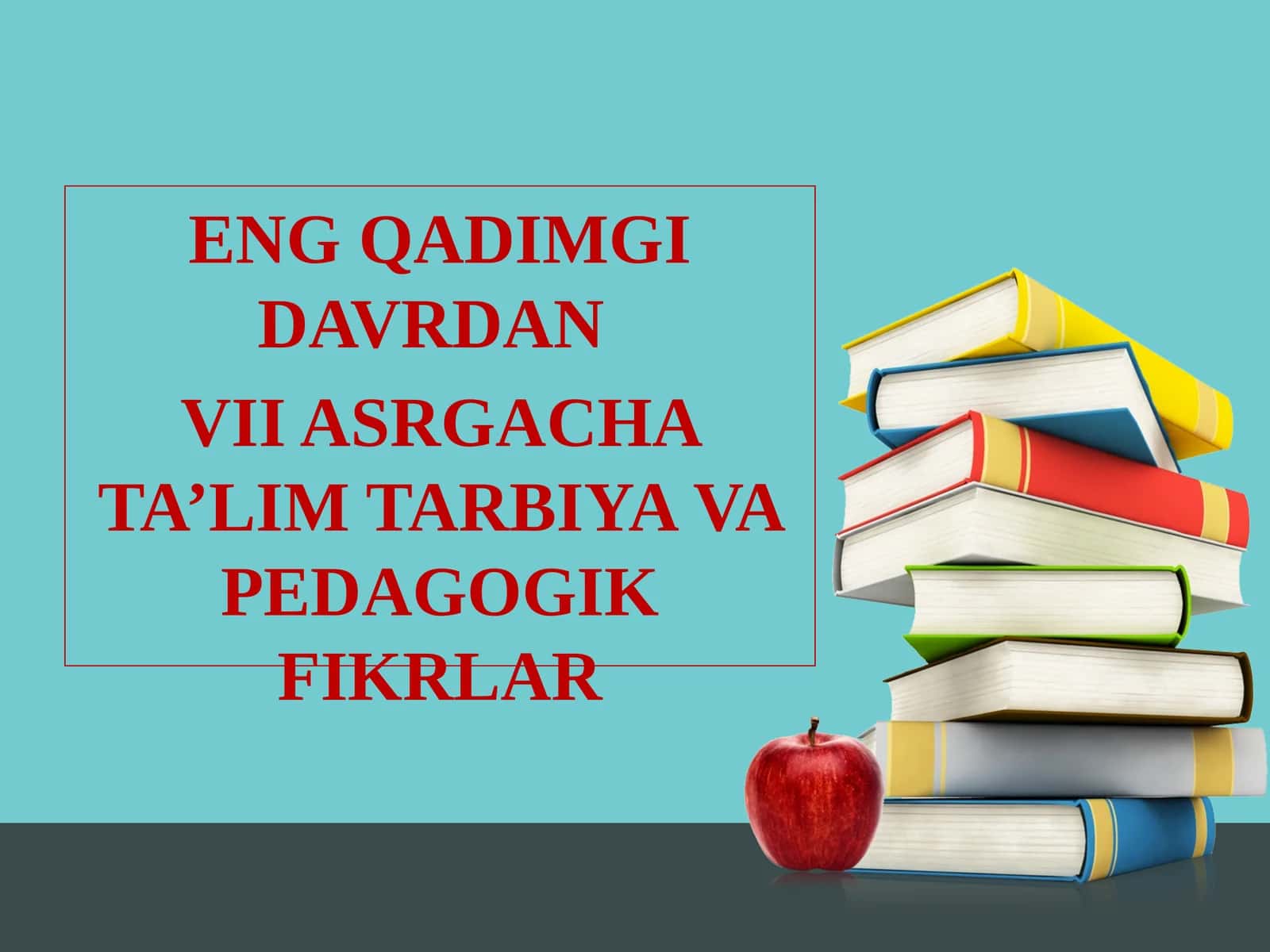ENG QADIMGI DAVRDAN VII ASRGACHA TA’LIM TARBIYAVA PEDAGOGIK FIKRLAR