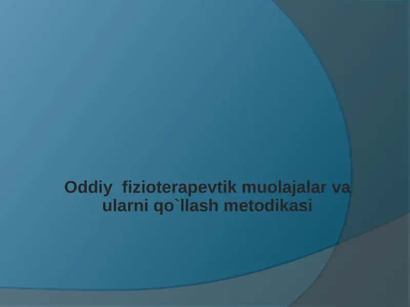 Oddiy fizioterapevtik muolajalar va ularni qo`llash metodikasi