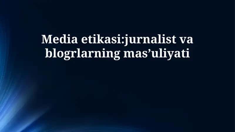 Media etikasi: jurnalist va blogrlarning mas’uliyati