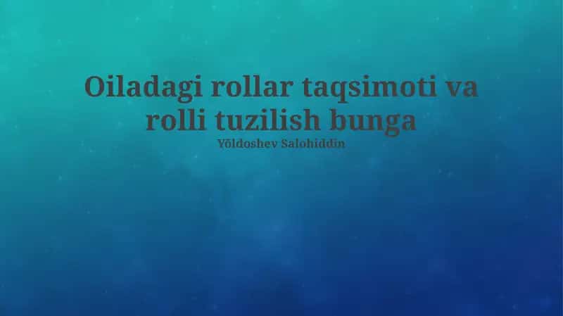 Oiladagi rollar taqsimoti va rolli tuzilish bunga