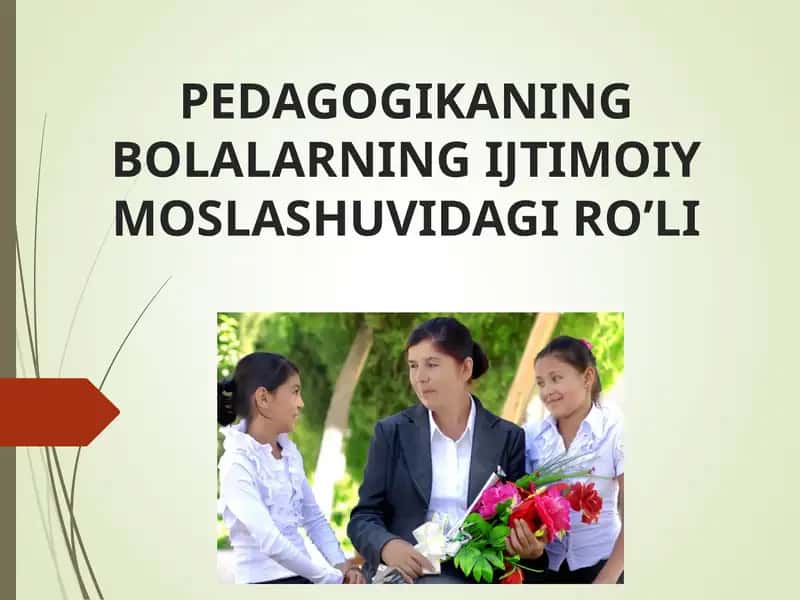 PEDAGOGIKANING BOLALARINING IJTIMOIY MOSLASHUVIDAGI RO’LI