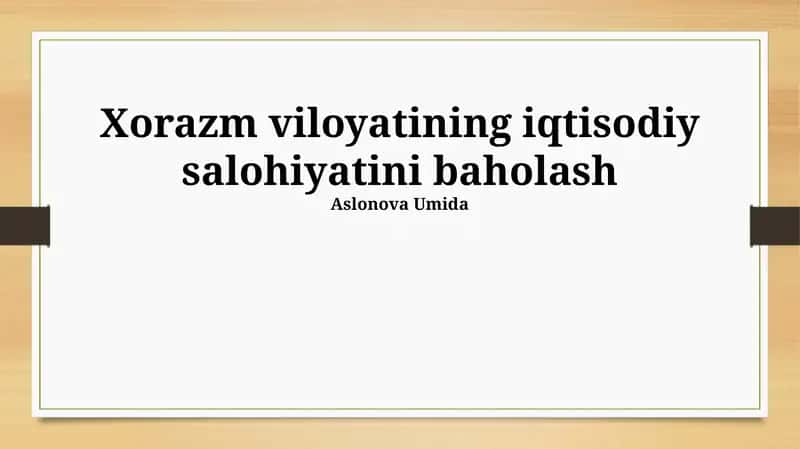 Xorazm viloyatining iqtisodiy salohiyatini baholash