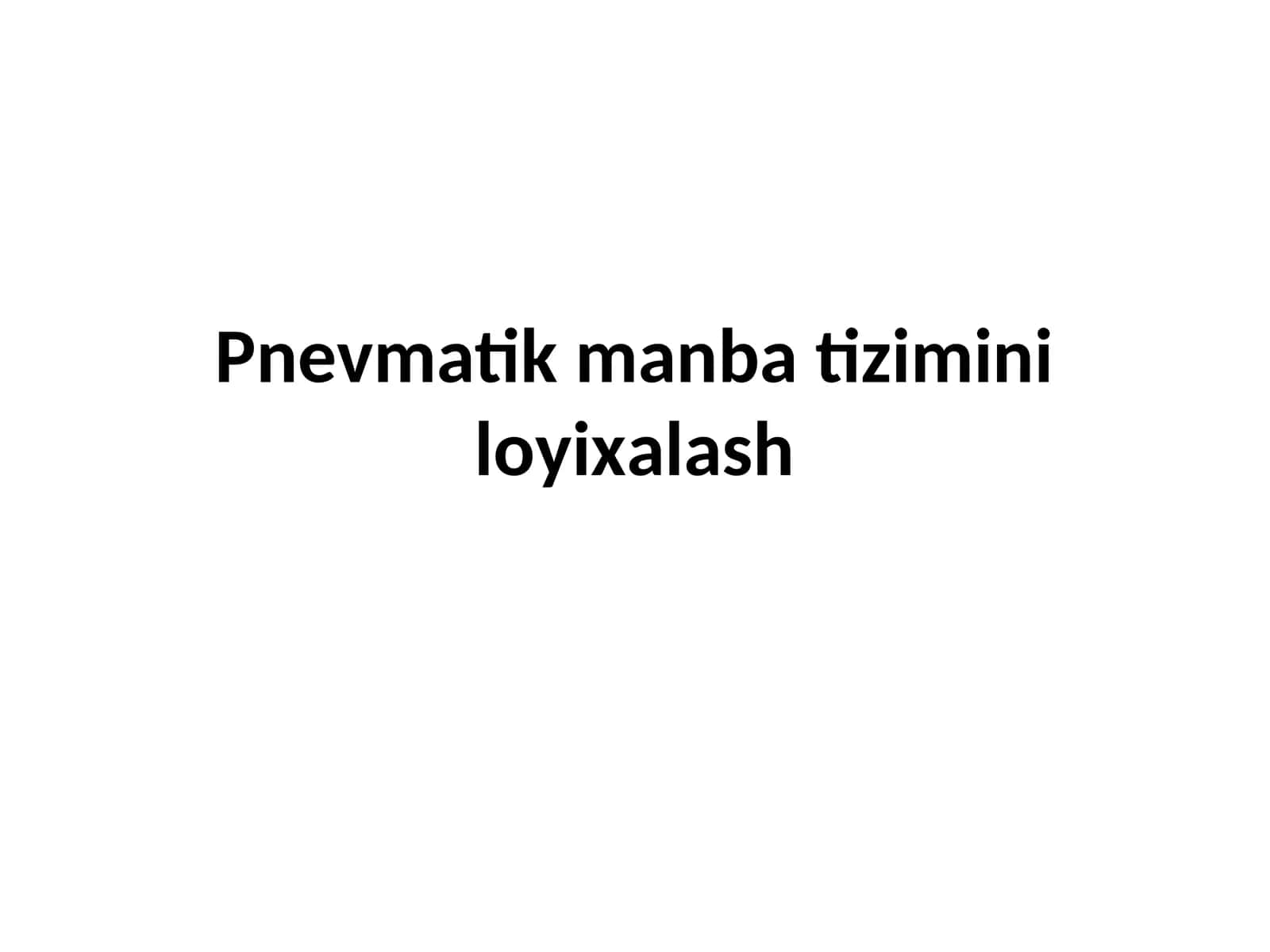 Pnеvmаtik mаnbа tizimini lоyiхаlаsh