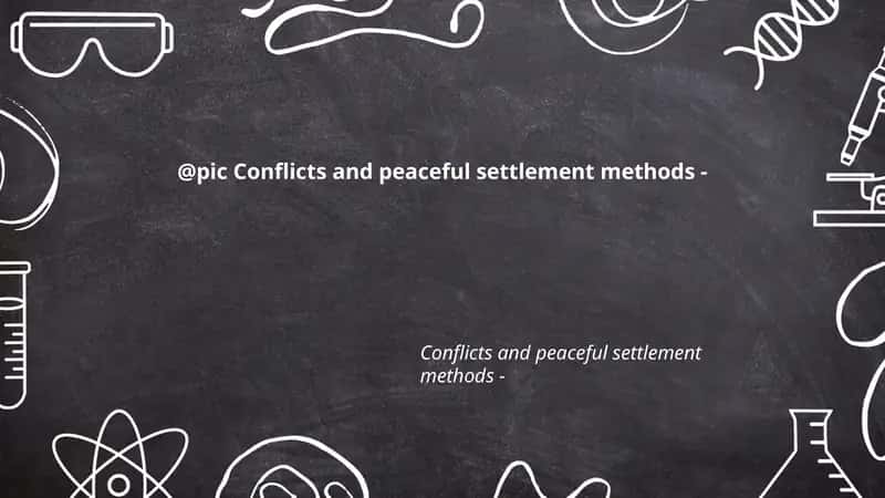 Conflicts and peaceful settlement methods