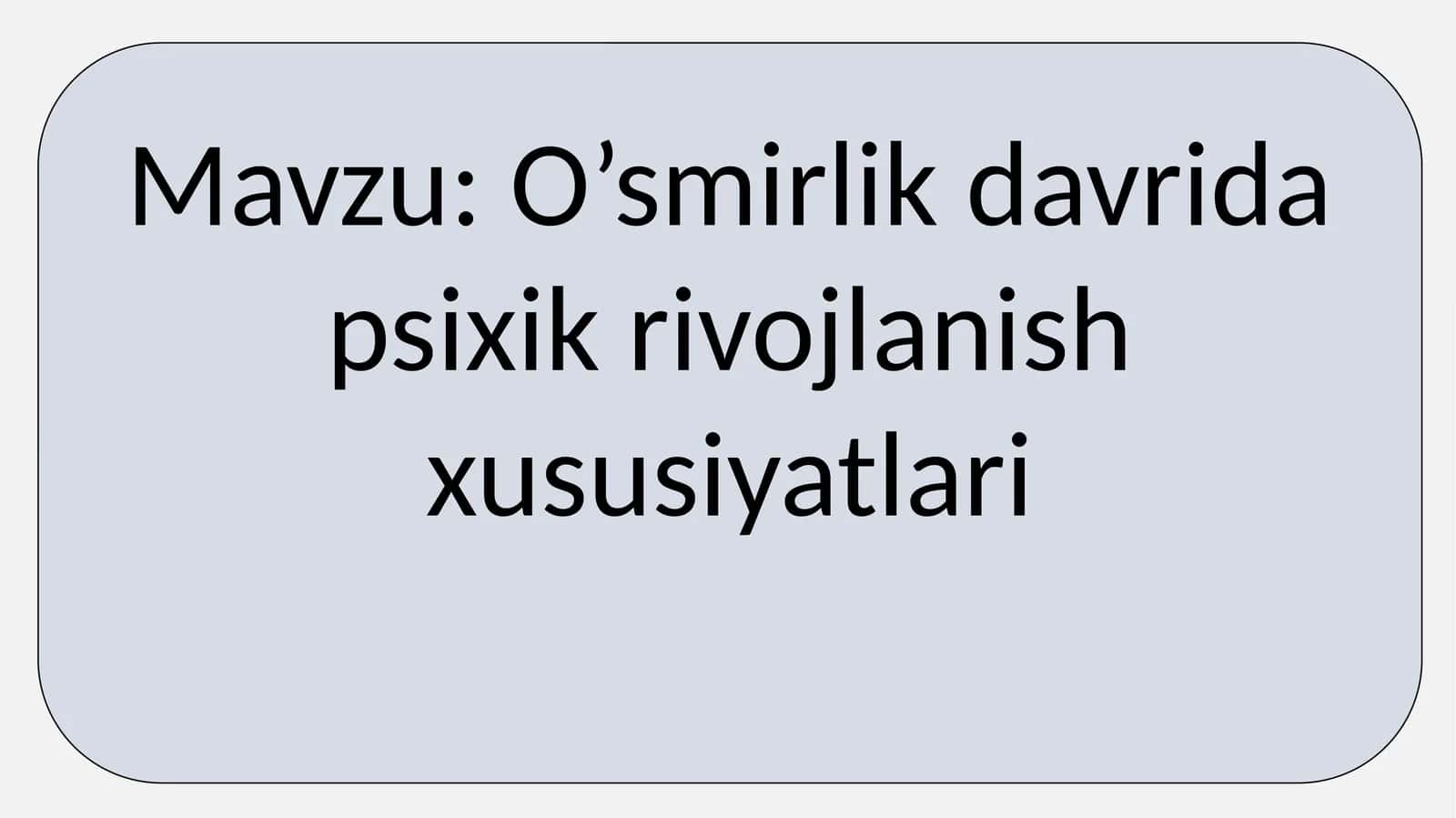 O’smirlik davrida psixik rivojlanish xususiyatlari