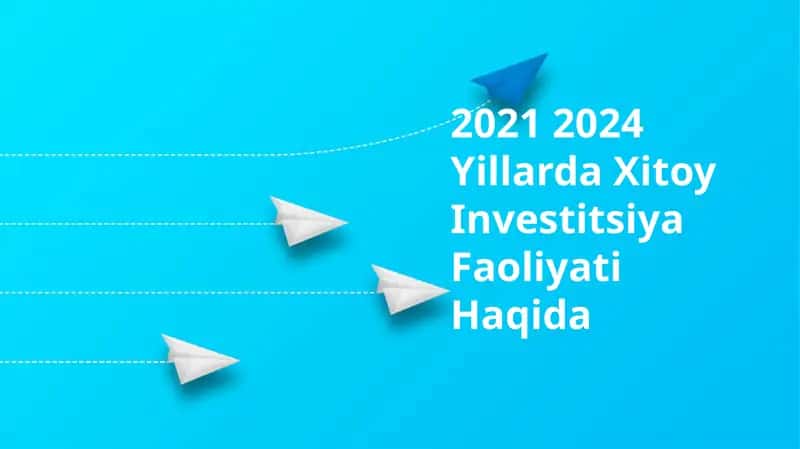2021 2024 Yillarda Xitoy Investitsiya Faoliyati Haqida