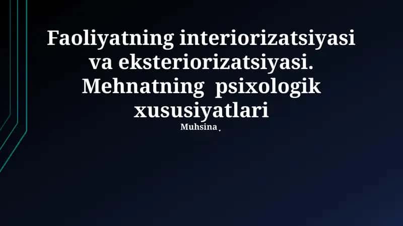 Faoliyatning interiorizatsiyasi va eksteriorizatsiyasi. Mehnatning psixologik xususiyatlari