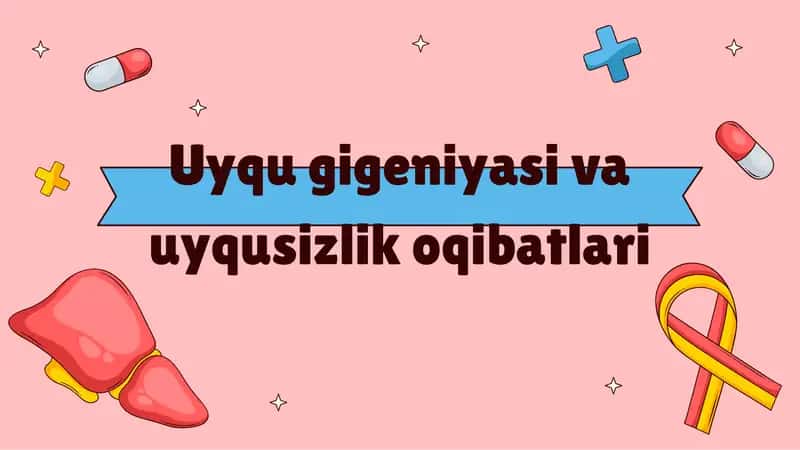 Uyqu gigiyenasi va uyqusizlik oqibatlari