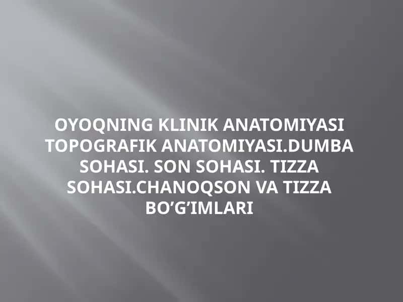 OYOQNING KLINIK ANATOMIYASI TOPOGRAFIK ANATOMIYASI