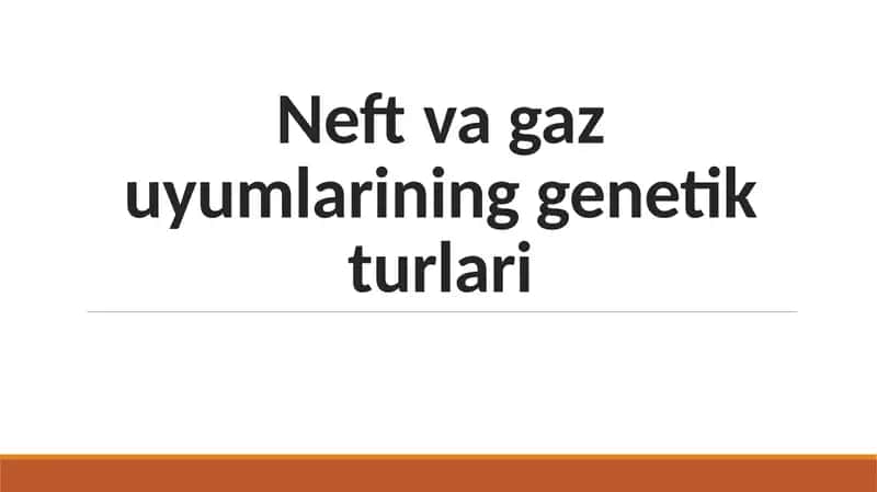 Neft va gaz uyumlarining genetik turlari.
