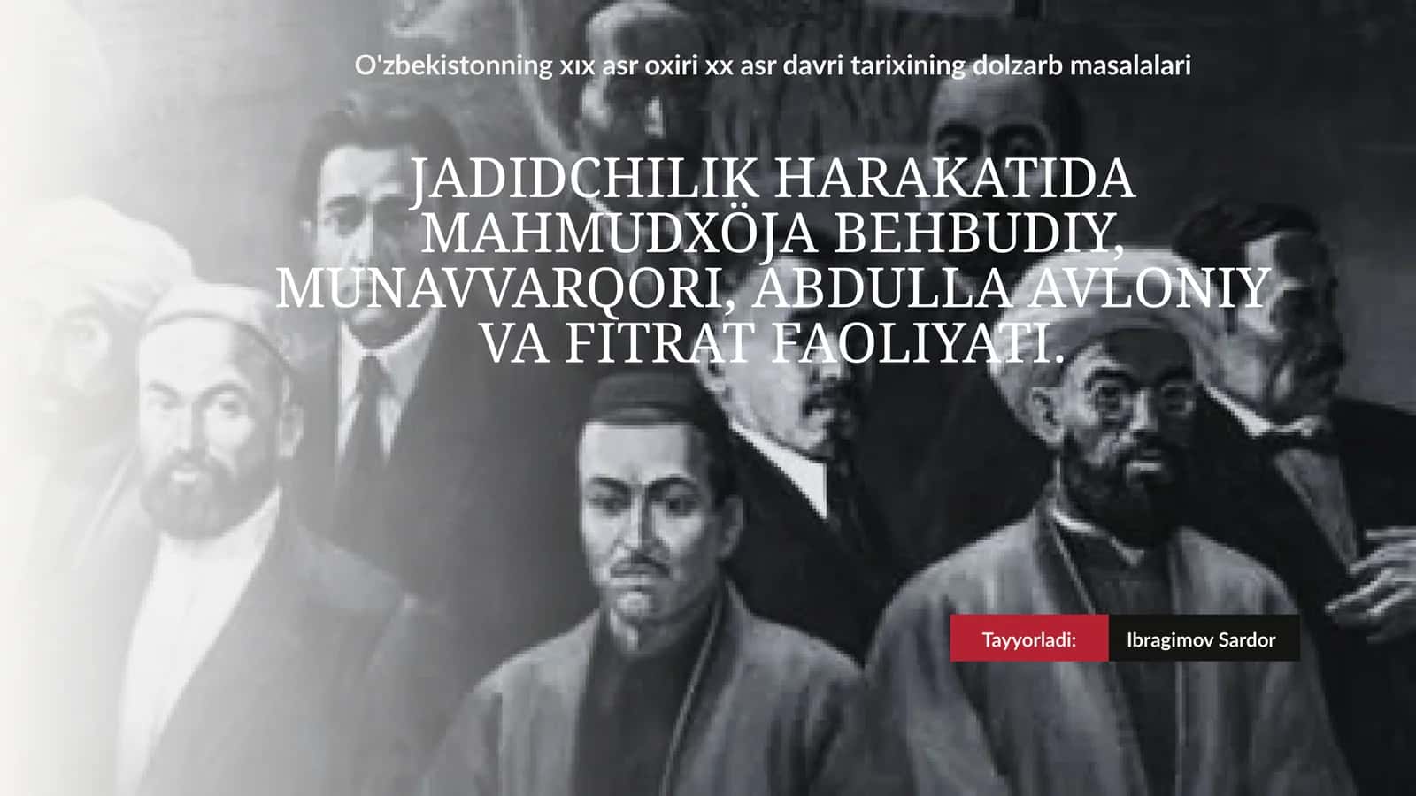 Jadidchilik harakatida Mahmudxo’ja Behbudiy, Munavvarqori, Abdulla Avloniy va Fitrat faoliyati.
