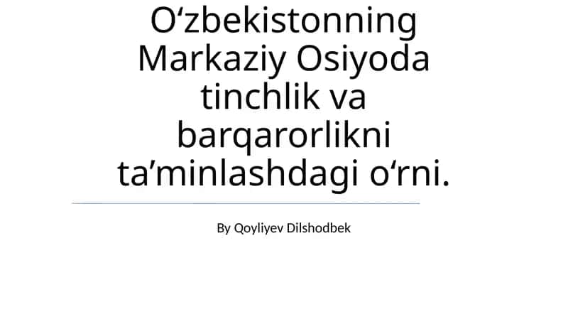 O'zbekistonning Markaziy Osiyoda tinchlik va barqarorlikni ta'minlashdagi roli