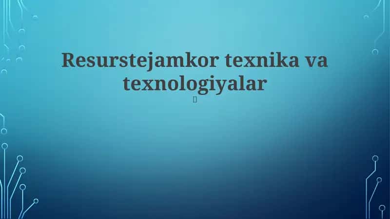 Resurstejamkor texnika va texnologiyalar