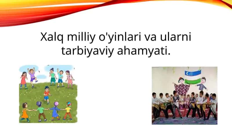 Xalq milliy o'yinlari va ularni tarbiyaviy ahamyati.