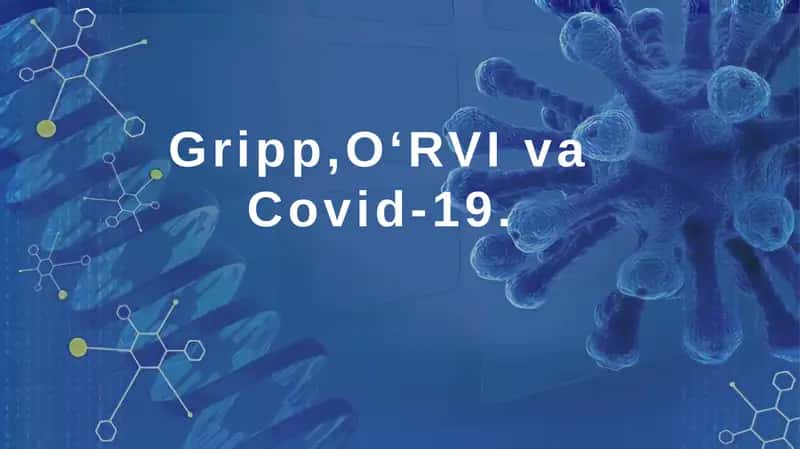 Gripp, OʻRVI va Covid-19 kasalliklari etiologiyasi klinikasi va davolash.