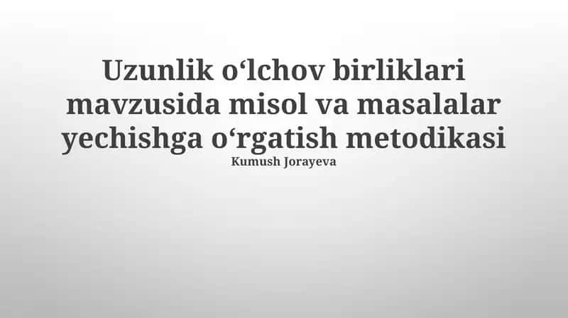 Uzunlik oʻlchov birliklari mavzusida misol va masalalar yechishga oʻrgatish metodikasi