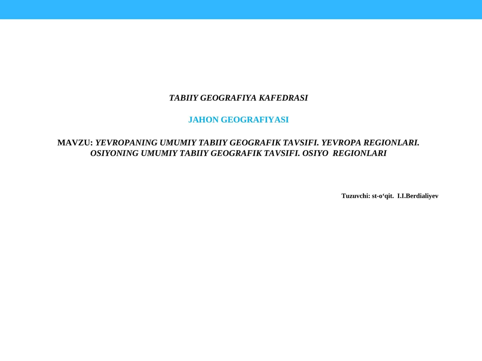 YEVROPANINGUMUMIYTABIIY GEOGRAFIKTAVSIFI. YEVROPA REGIONLARI.OSIYONING UMUMIY TABIIY GEOGRAFIKTAVSIFI. OSIYOREGIONLARI