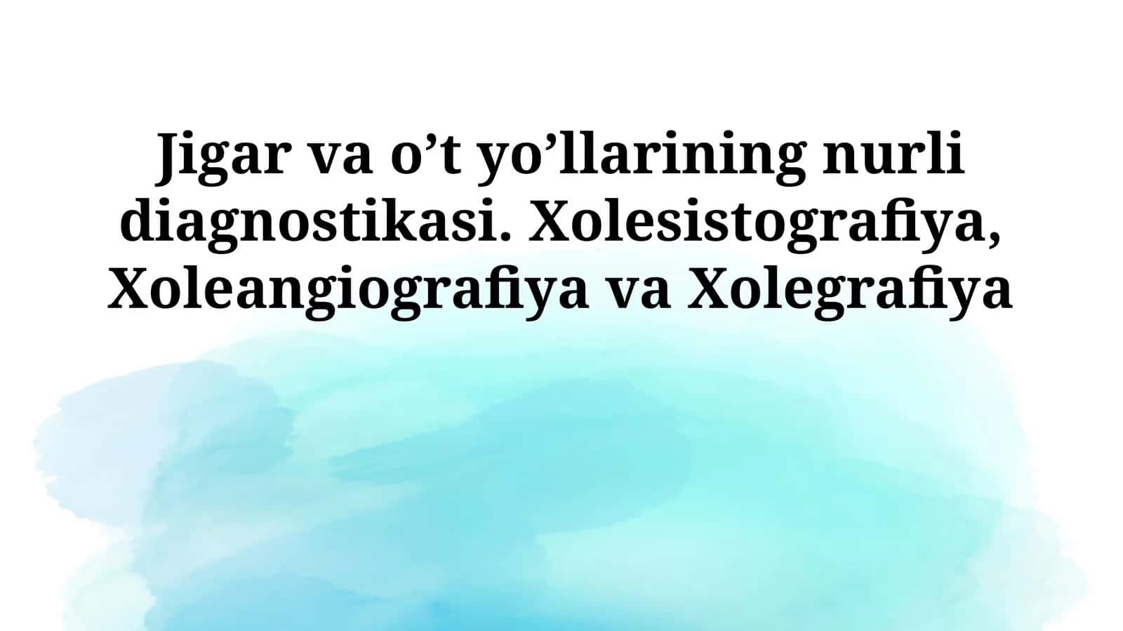 Jigar va o’t yo’llarining nurli diagnostikasi. Xolesistografiya, Xoleangiografiya va Xolegrafiya