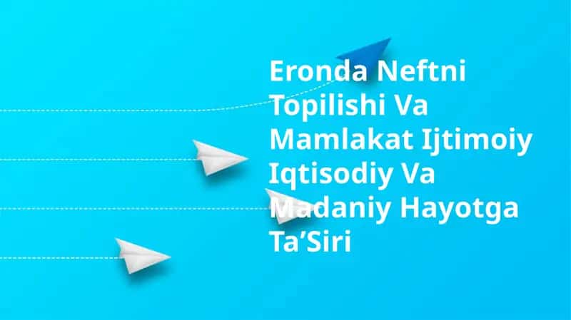 Eronda Neftni Topilishi Va Mamlakat Ijtimoiy Iqtisodiy Va Madaniy Hayotga TaʼSiri