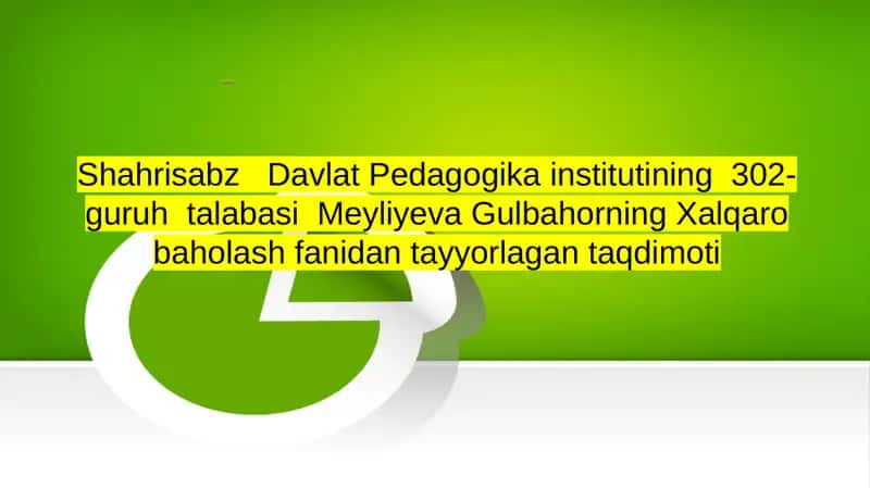 Meyliyeva Gulbahorning Xalqaro Baholash Fanidan Tayyorlagan Taqdimot