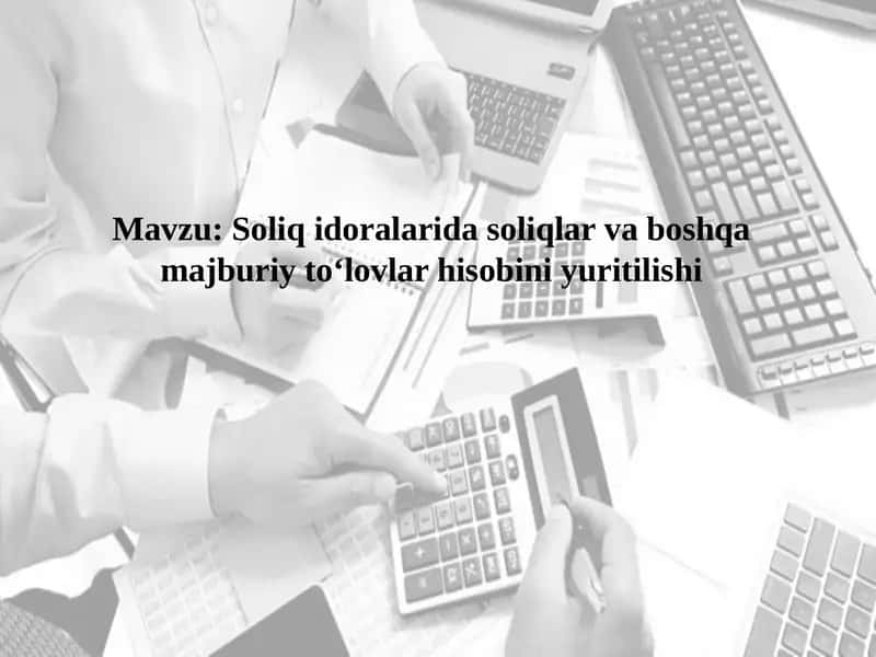 Soliqidoralaridasoliqlar va boshqa majburiy to‘lovlar hisobiniyuritilishi