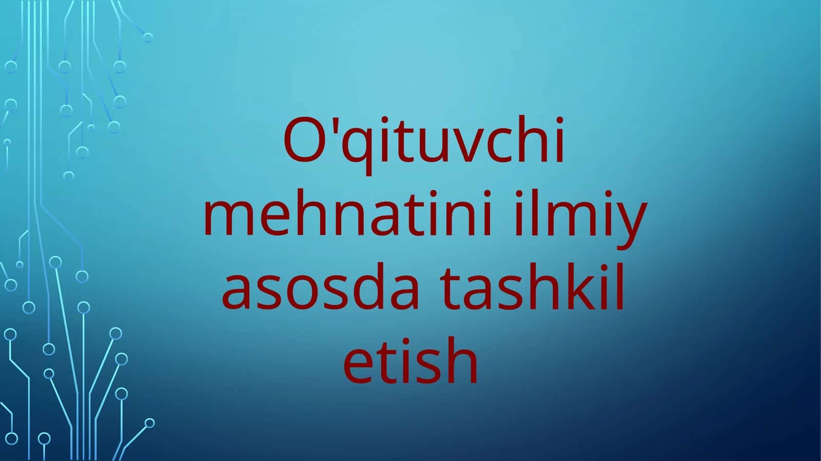 O'qituvchi mehnatini ilmiy asosda tashkil etish