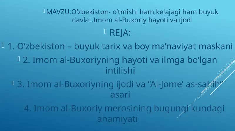 O’zbekiston- o’tmishi ham,kelajagi ham buyuk davlat.Imom al-Buxoriy hayoti va ijodi