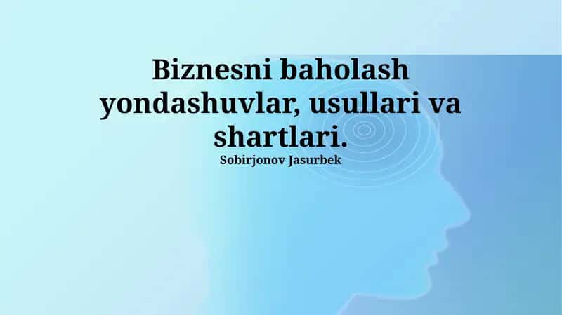 Biznesni baholash yondashuvlar, usullari va shartlari