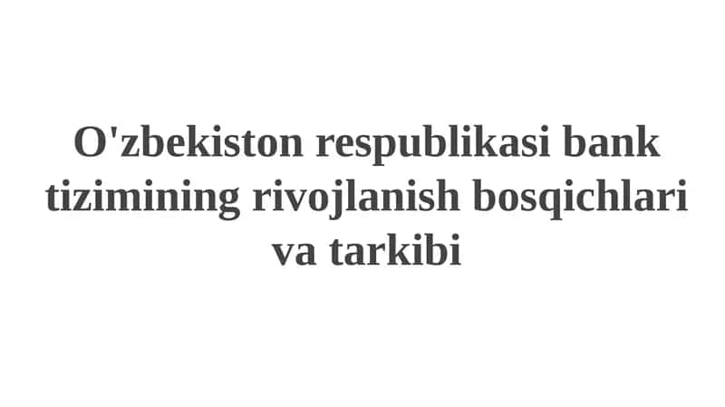 O'zbekiston respublikasi bank tizimining rivojlanish bosqichlari va tarkibi