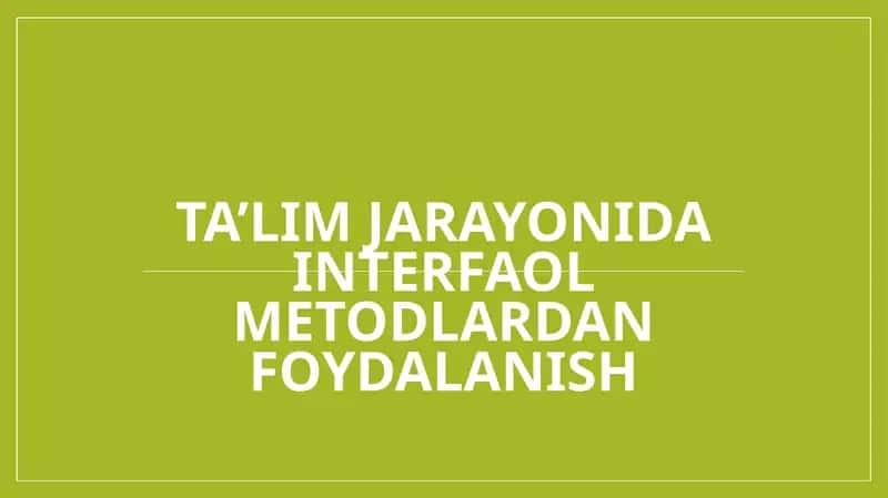 Ta’lim jarayonida interfaol metodlardan foydalanish