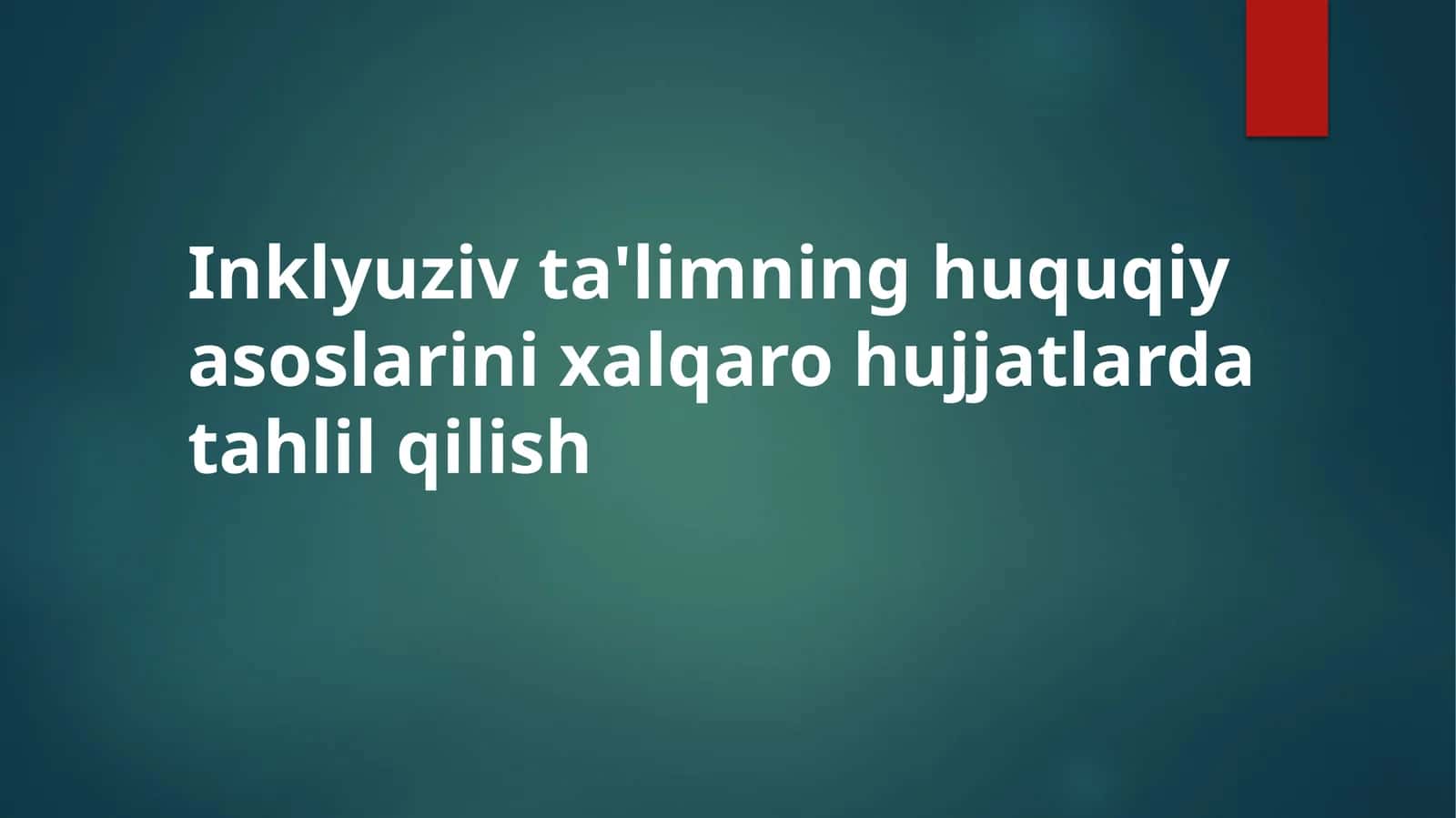 Inklyuziv ta'limning xalqaro huquqiy asoslari