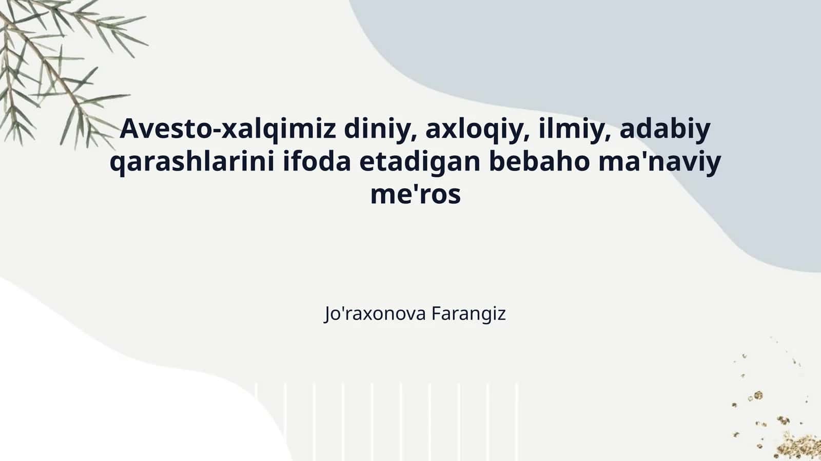 Avesto-xalqimiz diniy, axloqiy, ilmiy, adabiy qarashlarini ifoda etadigan bebaho ma'naviy me'ros