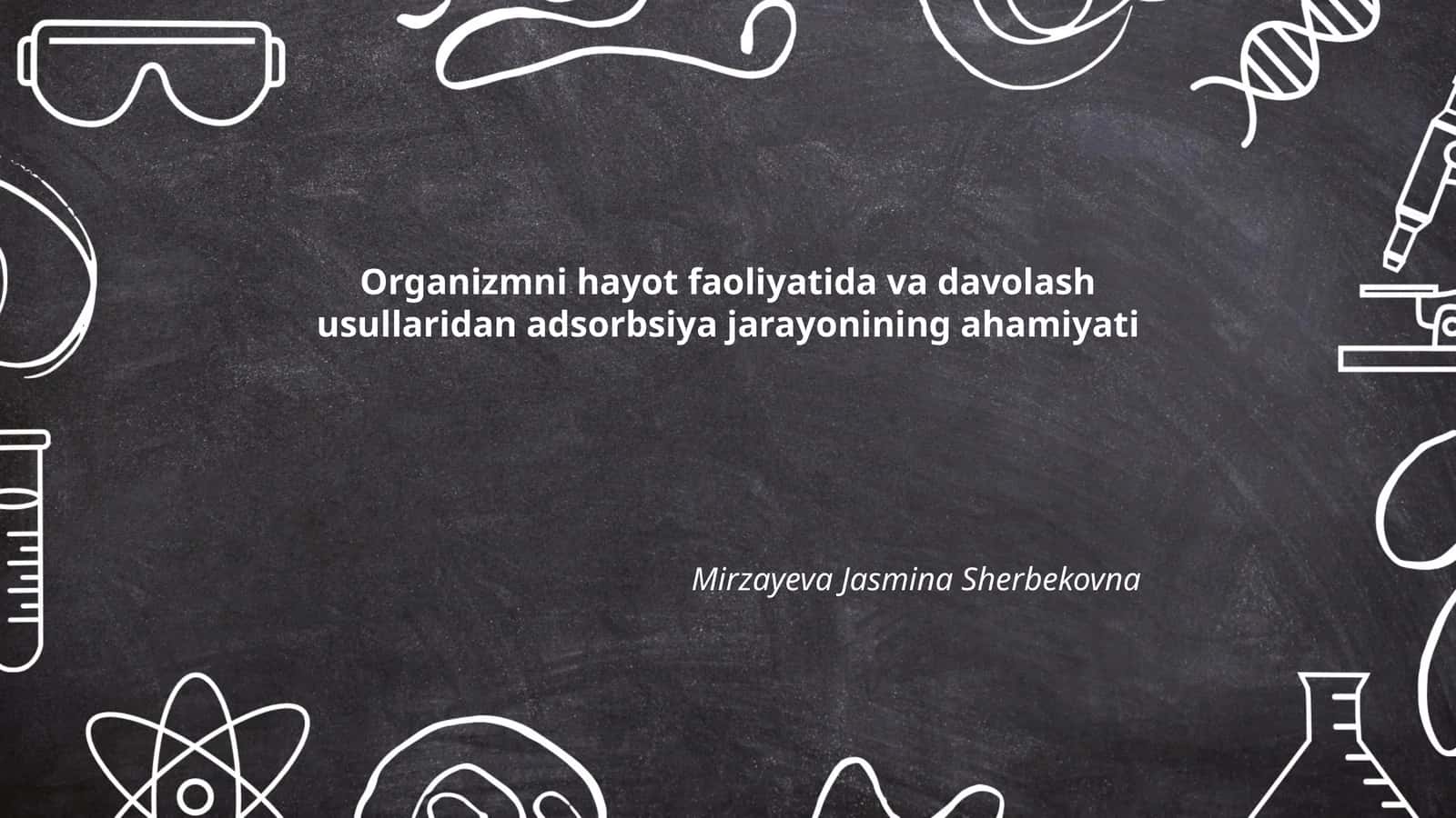 Organizmni hayot faoliyatida va davolash usullaridan adsorbsiya jarayonining ahamiyati