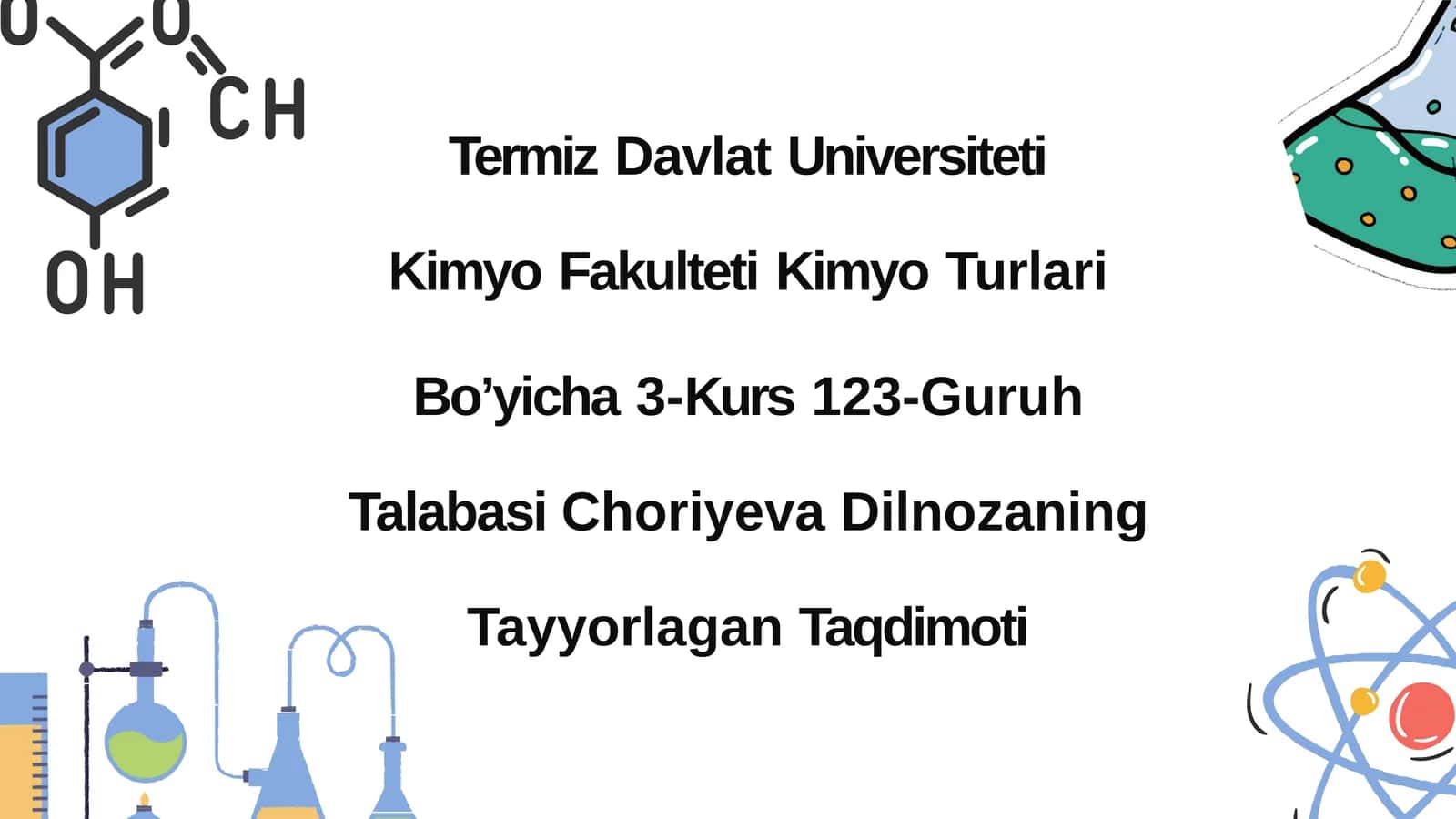 KimyoTurlari Bo’yicha 3-Kurs 123-Guruh Talabasi Choriyeva Dilnozaning Tayyorlagan Taqdimoti
