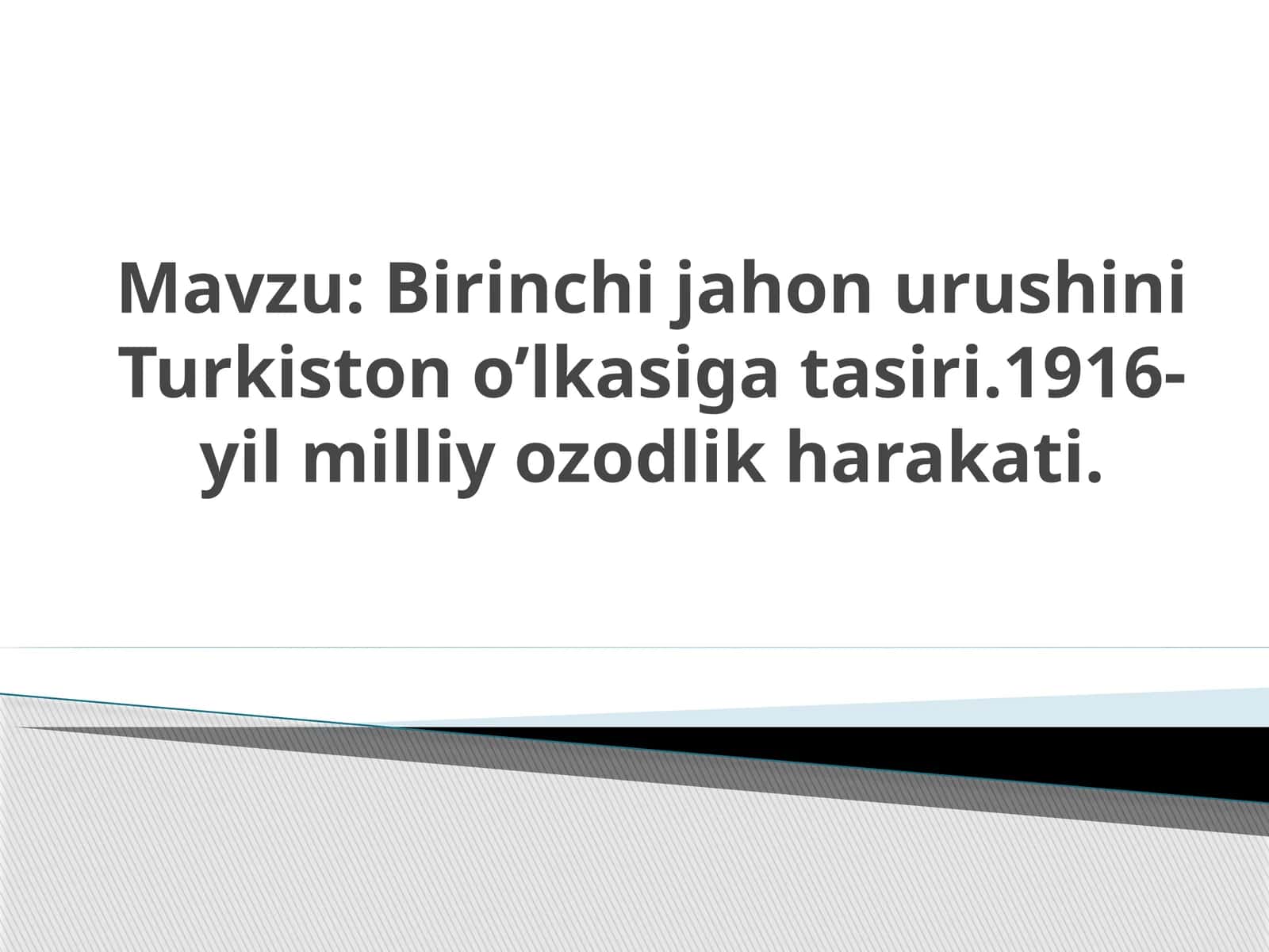 Birinchi jahon urushini Turkiston o’lkasiga tasiri.1916-yil milliy ozodlik harakati.