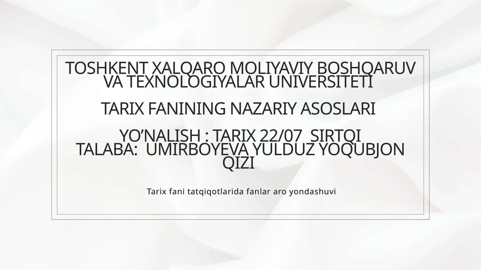 Toshkent Xalqaro Moliyaviy Boshqaruv va Texnologiyalar UniversitetiTarix fanining nazariy asoslari