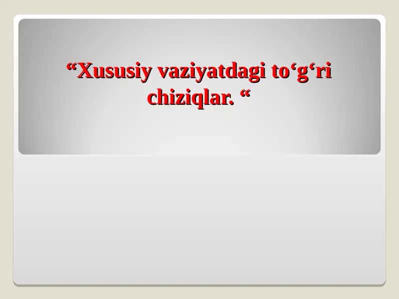 Xususiy vaziyatdagi to'g'ri chiziqlar